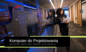 komputer dla architekta komputer stacjonarny dla architekta komputer do projektowania